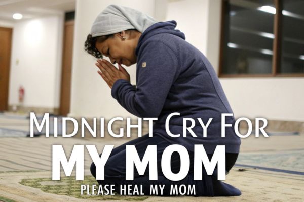 Midnight Cry for My Mom Please Heal My Mom